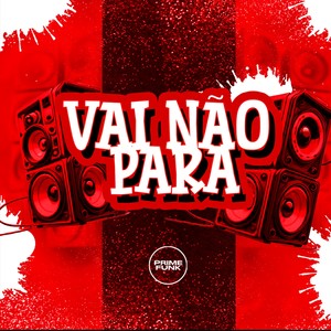 Vai Não Para (Explicit)