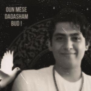 Oun Mese Dadasham Bud