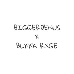 BLXXK RXGE X BIGGERDENUS PREQUEL (Explicit)