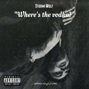 where's the vodka (Explicit)