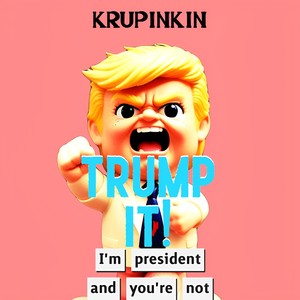 Trump it! (I'm President and You Are Not)