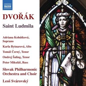 DVOŘÁK, A.: Svatá Ludmila (Oratorio) [Kohútková, Bytnarová, Černý, Šaling, Mikuláš, Slovak Philharmonic Choir and Orchestra, Svárovský]