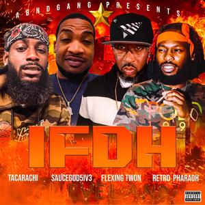 IFDH (feat. Saucegod5IV3, Flexing Twon, Retro Pharaoh & TaCaRaChI) (Explicit)