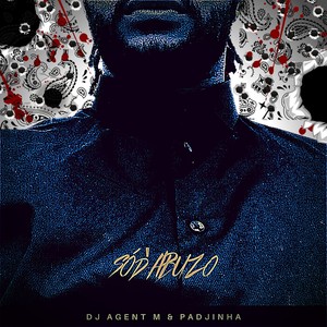 Só D'abuzo (feat. DJ Agent M)