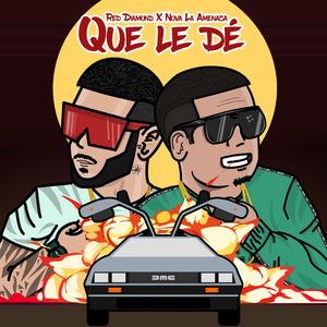 Que Le Dé(feat. Nova La Amenaza)