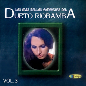 Las Más Bellas Canciones del Dueto Riobamba (Vol. 3)