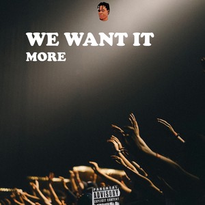 We Want It More (Explicit)