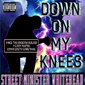 Down On My Knees (feat. J-Nice The Kingdom Builder, Ya Boy Puntin & Down South Christians)