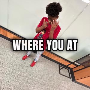 Where you at (Explicit)