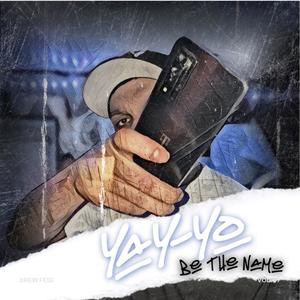 Yay-Yo be the Name (feat. Yay-Yo) [Explicit]