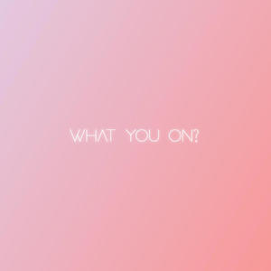 what you on? (Explicit)