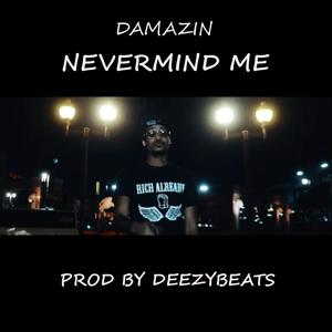 NEVERMIND ME(feat. DEEZYBEATS)