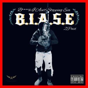 B.I.A.S.E (***** I Aint Stopping Ever) [Explicit]