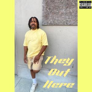 They Out Here (Explicit)
