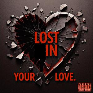 Lost In Your Love (Explicit)