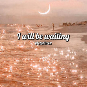 I Will Be Waiting (Explicit)