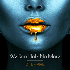 WE DON'T TALK NO MORE