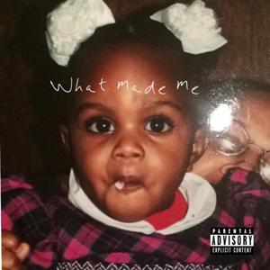 What Made Me (Explicit)