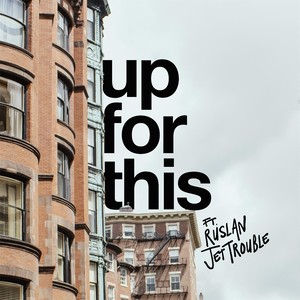 Up For This (feat. Ruslan & Jet Trouble)