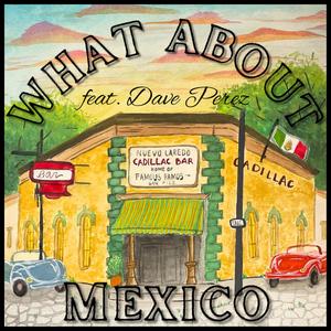 What About Mexico (feat. Dave Perez)