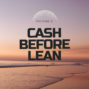 Cash Before Lean