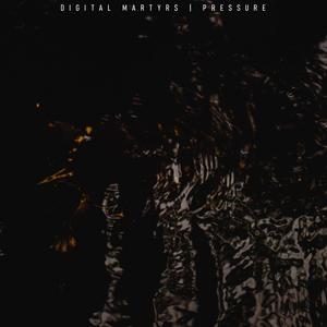 Digital Martyrs - Pressure
