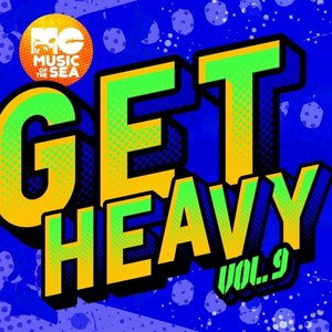 Music of the Sea: Get Heavy, Vol. 9