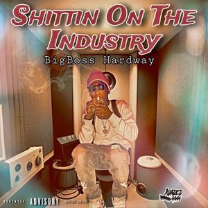 Shittin On The Industry (Explicit)