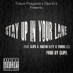Stay Up in Your Lane (feat. Young Lex, Austin Flyy & Clips) [Explicit]