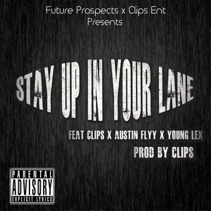 Stay Up in Your Lane(feat. Young Lex, Austin Flyy & Clips) (Explicit)