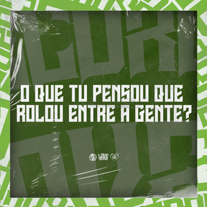 O Que Tu Pensou Que Rolou Entre a Gente? (Explicit)