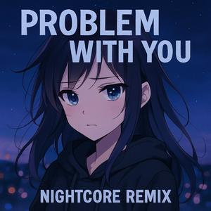 problem with you (nightcore) (Explicit)