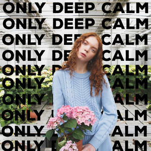 Only Deep Calm – Think Positive, Throw Away All Negative Thoughts and Learn to Love Yourself