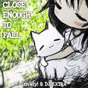 Close Enough to Fall