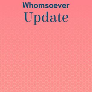 Whomsoever Update