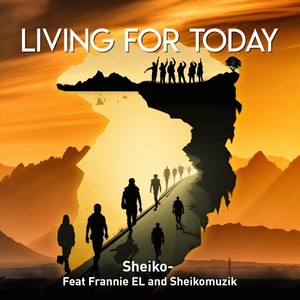 Living for Today (feat. Frannie El & Sheikomuzik)