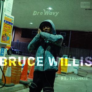 Bruce Willis (feat. Trunkie) (Explicit)