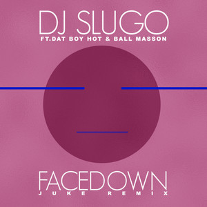 Face Down (feat. Dat Boy Hot & Ball Masson) (Juke Remix) [Explicit]