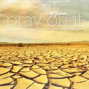 Pray On It (feat. Philly B & Sermon 6-1)