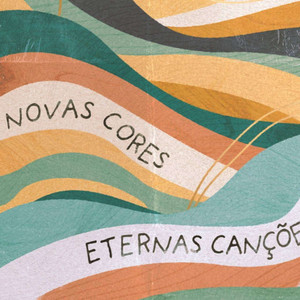 Novas Cores, Eternas Canções