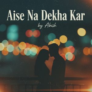 Aise Na Dekha Kar