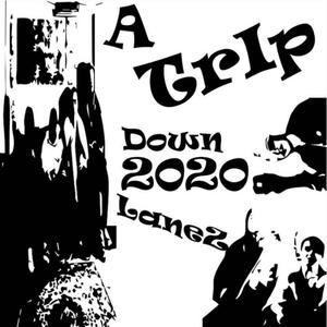 A TRIP DOWN 2020LANES (Explicit)