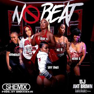 No Beat (feat. Yella Jefe, Bray K, Jayy Jones, Nesha D, Nooniee Kat & Mz. B) (She Mix|Explicit)