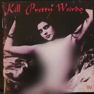 Kill Pretty Weirdo (Explicit)