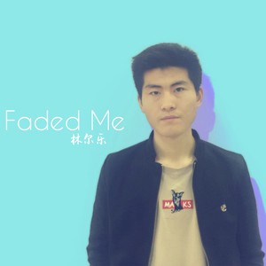 faded me