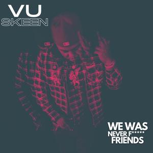 We Was Never F***** Friends (Explicit)