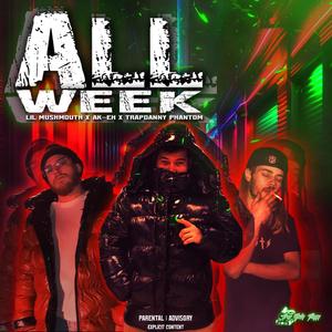 All Week (feat. Lil Mushmouth & TrapDanny Phantom) (Explicit)