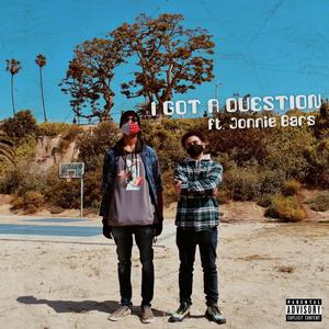 I Got A Question (feat. Jonnie Bars) [Explicit]