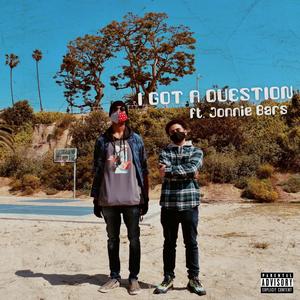 I Got A Question(feat. Jonnie Bars) (Explicit)