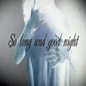So long and good night (Explicit)